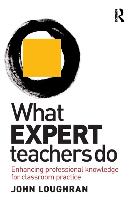 What Expert Teachers Do - John Loughran