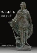 Friedrich zu Fuß - Thomas Fischbacher