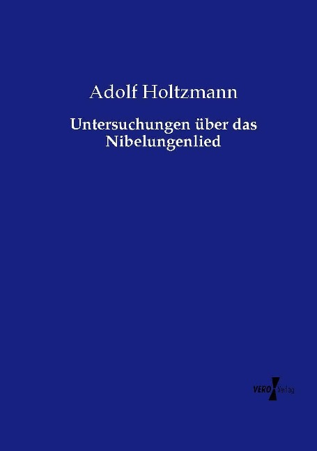 Untersuchungen über das Nibelungenlied - Adolf Holtzmann