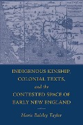 Cover-Bild zum Titel 'Indigenous Kinship, Colonial Texts, and the Contested Space of Early New England' von 'Marie Balsley Taylor'