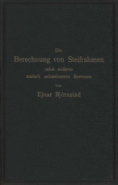 Die Berechnung von Steifrahmen nebst anderen statisch unbestimmten Systemen - Ejnar Björnstad