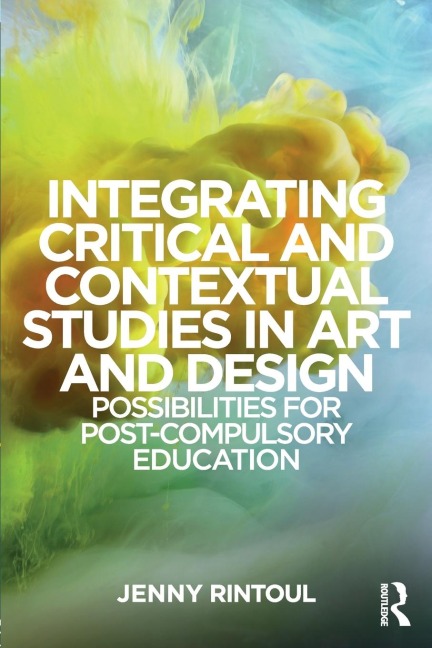 Integrating Critical and Contextual Studies in Art and Design - Jenny Rintoul