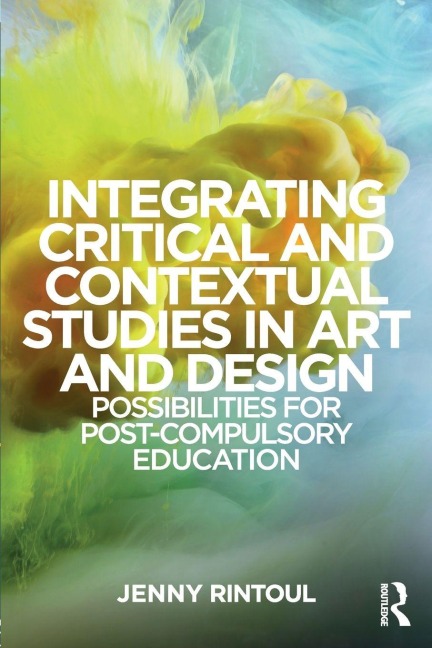 Integrating Critical and Contextual Studies in Art and Design - Jenny Rintoul