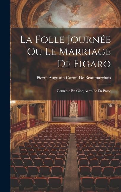 La Folle Journée Ou Le Marriage De Figaro - Pierre Augustin Caron De Beaumarchais