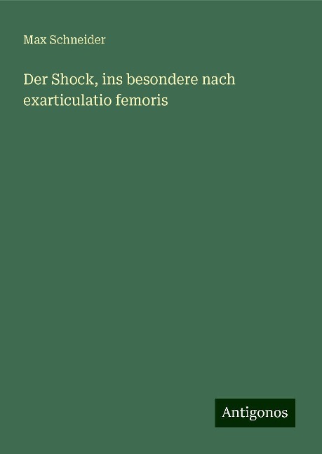 Der Shock, ins besondere nach exarticulatio femoris - Max Schneider