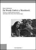 Da Woody Guthrie a Woodstock. Nascita e sviluppo della musica rock dalle radici folk e blues al movimento hippy - Marco Dallabella