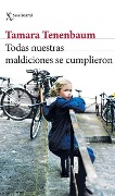 Cover-Bild zum Titel 'Todas Nuestras Maldiciones Se Cumplieron (Novela) / All Our Curses Came True (a Novel)' von 'Tamara Tenenbaum'