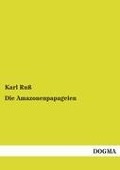 Die Amazonenpapageien - Karl Ruß