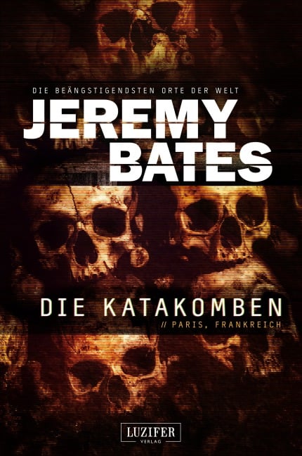 DIE KATAKOMBEN (Die beängstigendsten Orte der Welt 2) - Jeremy Bates