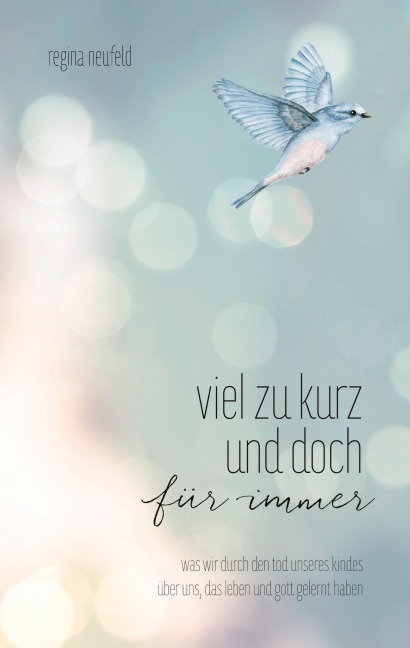Viel zu kurz und doch für immer - Regina Neufeld