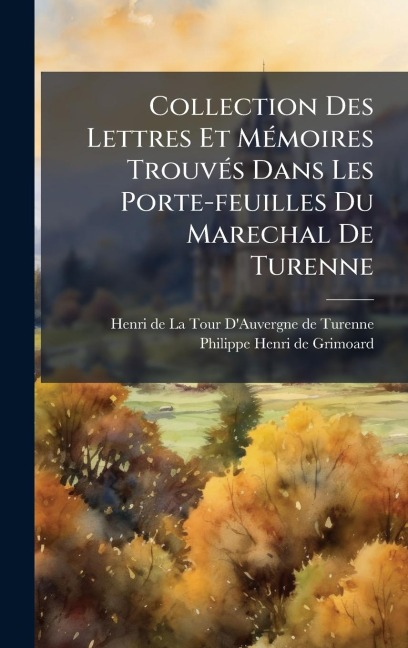 Collection Des Lettres Et MÃ(c)moires TrouvÃ(c)s Dans Les Porte-feuilles Du Marechal De Turenne - 