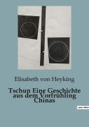 Cover-Bild zum Titel 'Tschun Eine Geschichte aus dem Vorfrühling Chinas' von 'Elisabeth Von Heyking'