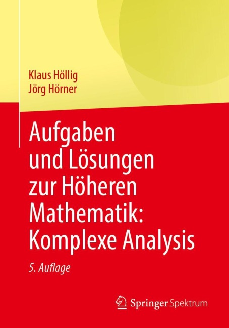Aufgaben und Lösungen zur Höheren Mathematik: Komplexe Analysis - Klaus Höllig, Jörg Hörner