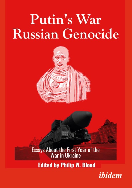 Putin's War, Russian Genocide: Essays About the First Year of the War in Ukraine - Philip W. Blood