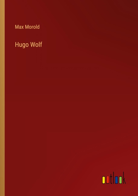 Hugo Wolf - Max Morold