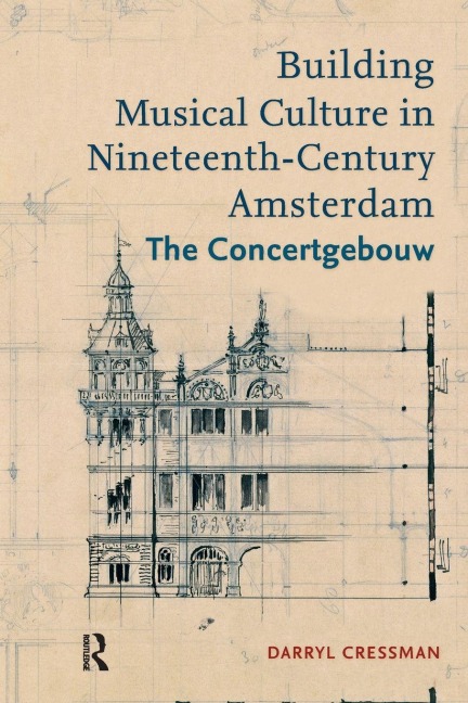 Building Musical Culture in Nineteenth-Century Amsterdam - Darryl Cressman