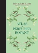 Cover-Bild zum Titel 'Atlas of Perfumed Botany' von 'Jean-Claude Ellena'