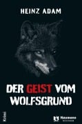Cover-Bild zum Titel 'Der Geist vom Wolfsgrund' von 'Heinz Adam'
