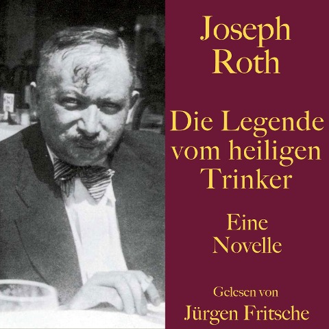 Joseph Roth: Die Legende vom heiligen Trinker - Joseph Roth