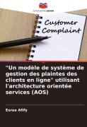 Cover-Bild zum Titel '"Un modèle de système de gestion des plaintes des clients en ligne" utilisant l'architecture orientée services (AOS)' von 'Esraa Afify'