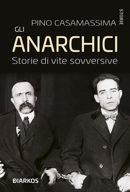 Gli anarchici. Storie di vite sovversive - Pino Casamassima