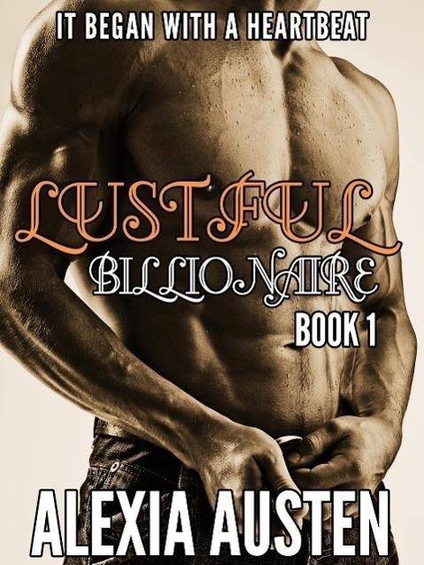 Lustful Billionaire (Book 1) - Alexia Austen