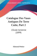 Cover-Bild zum Titel 'Catalogue Des Vases Antiques De Terre Cuite, Part 2' von 'Edmond Pottier'