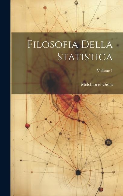 Filosofia Della Statistica; Volume 1 - Melchiorre Gioia