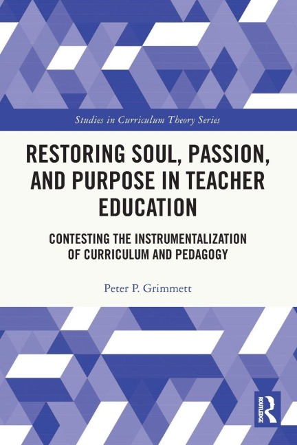 Restoring Soul, Passion, and Purpose in Teacher Education - Peter Grimmett