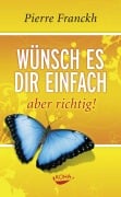 Cover-Bild zum Titel 'Wünsch es dir einfach - aber richtig' von 'Pierre Franckh'