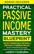 Cover-Bild zum Titel 'Practical Passive Income Mastery Blueprint' von 'Andrew C Hinkelberg'
