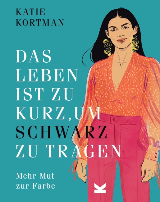 Das Leben ist zu kurz, um Schwarz zu tragen - Katie Kortman