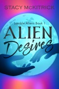 Cover-Bild zum Titel 'Alien Desires (Lovable Aliens, #1)' von 'Stacy McKitrick'