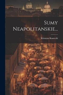 Sumy Neapolitanskie... - Klemens Kantecki