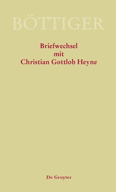Karl August Böttiger - Briefwechsel mit Christian Gottlob Heyne - 