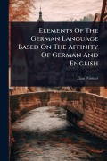 Cover-Bild zum Titel 'Elements Of The German Language Based On The Affinity Of German And English' von 'Elias Peissner'