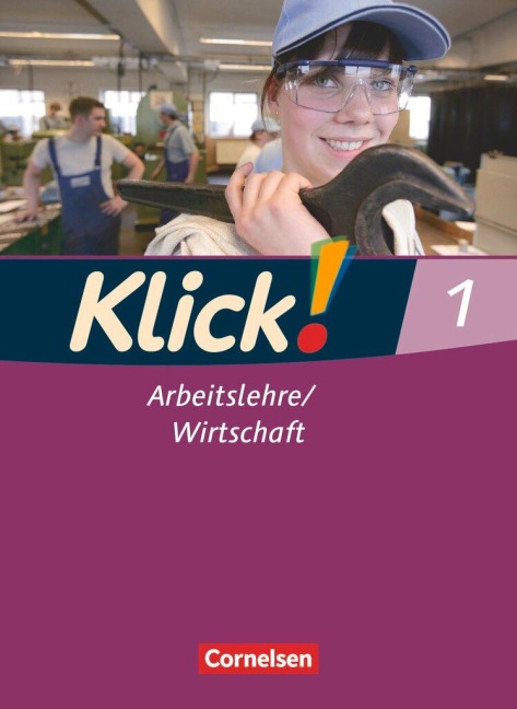 Klick! Arbeitslehre, Wirtschaft 1. Schülerbuch Haushalt/Konsum/Berufskunde - Silke Weise, Wolfgang Humann, Oliver Fink, Christine Fink