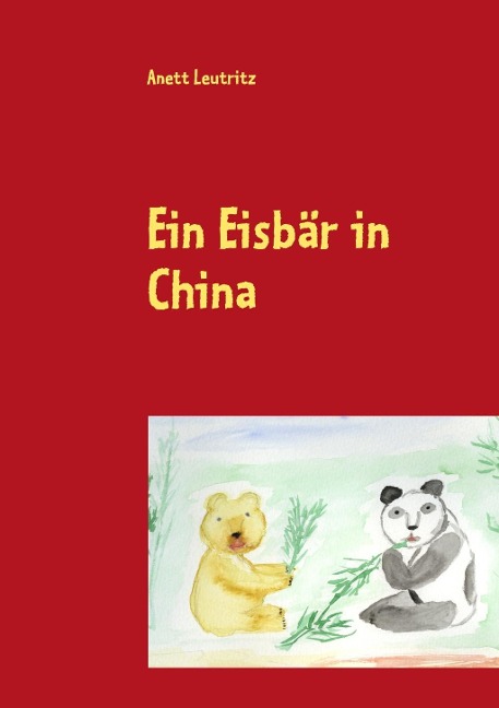Ein Eisbär in China - Anett Leutritz