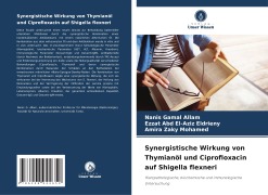 Cover-Bild zum Titel 'Synergistische Wirkung von Thymianöl und Ciprofloxacin auf Shigella flexneri' von 'Nanis Gamal Allam, Ezzat Abd El-Aziz Eldrieny, Amira Zaky Mohamed'