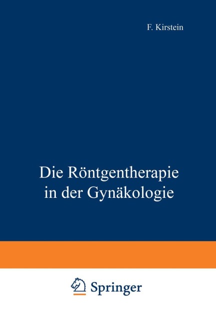 Die Röntgentherapie in der Gynäkologie - F. Kirstein