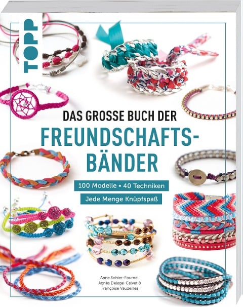 Das große Buch der Freundschaftsbänder - Anne-Sophie Fournel, Agnès Delage-Calvet, Françoise Vauzeilles