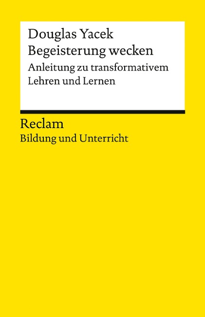 Begeisterung wecken. Anleitung zu transformativem Lehren und Lernen - Douglas Yacek