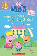 Princess Peppa and the Royal Ball (Peppa Pig: Scholastic Reader, Level 1) - Courtney Carbone