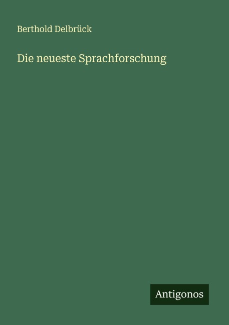 Die neueste Sprachforschung - Berthold Delbrück