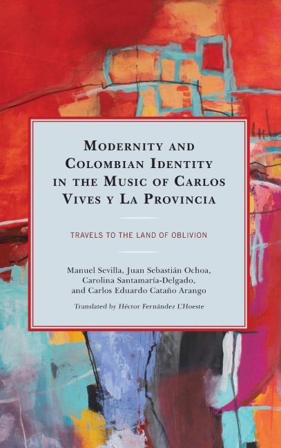 Modernity and Colombian Identity in the Music of Carlos Vives y La Provincia - Manuel Sevilla, Juan Sebastián Ochoa, Carolina Santamaría-Delgado