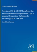 Cover-Bild zum Titel 'Verordnung (EU) Nr. 401/2013 des Rates über restriktive Maßnahmen angesichts der Lage in Myanmar/Birma und zur Aufhebung der Verordnung (EG) Nr. 194/2008' von 'Rat der Europäischen Union'