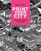Cover-Bild zum Titel 'Print your City' von 'Ella Flavell'