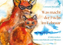 Cover-Bild zum Titel 'Was macht der Fuchs im Februar' von 'Constanze Wiechert'