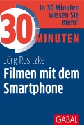 Cover-Bild zum Titel '30 Minuten Filmen mit dem Smartphone' von 'Jörg Rositzke'