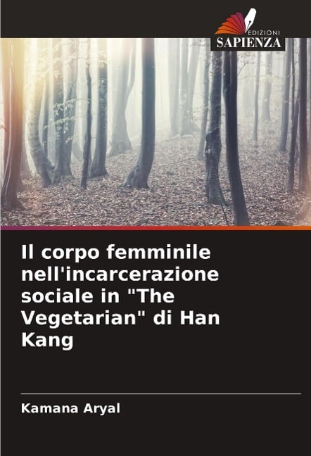 Il corpo femminile nell'incarcerazione sociale in "The Vegetarian" di Han Kang - Kamana Aryal